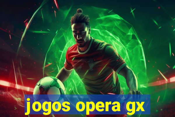 jogos opera gx